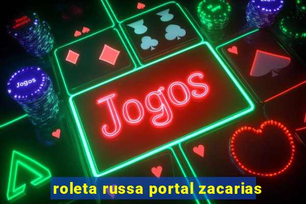 roleta russa portal zacarias